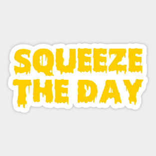 Squeeze the day Sticker